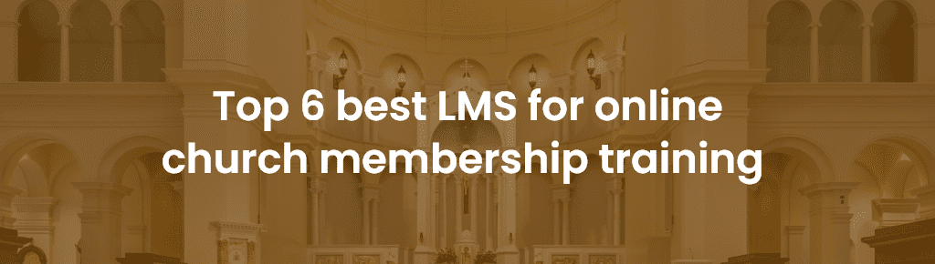 Top 6 best LMS for online church membership training