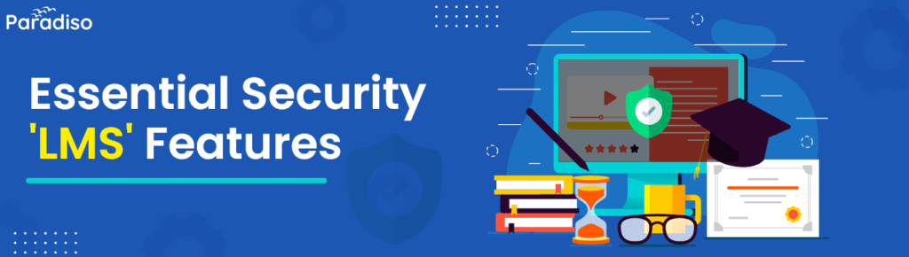 9 Essential Secure LMS Features You Need to Protect Your Online Course Contents