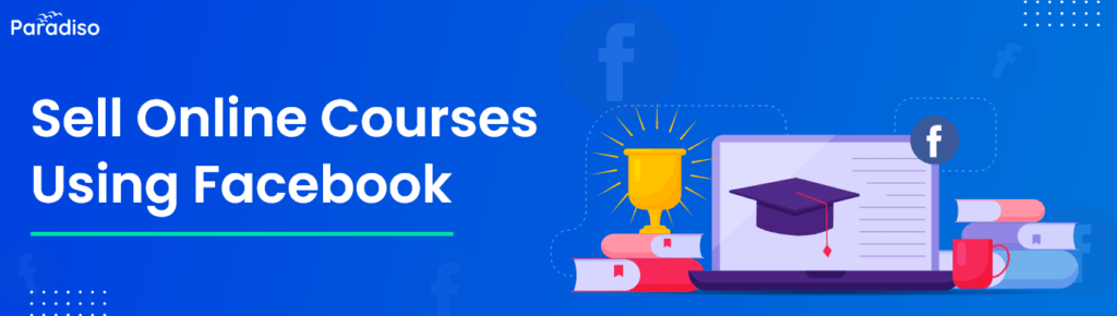 How To Sell Online Courses Using Facebook