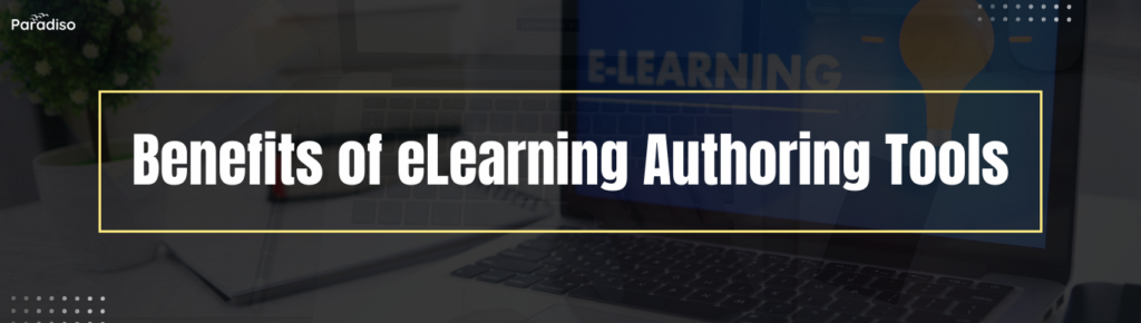 Benefits of eLearning Authoring Tools