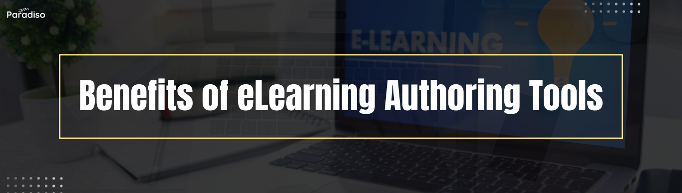 Benefits of eLearning Authoring Tools