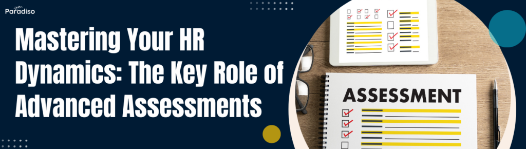 Mastering Your HR Dynamics_ The Key Role of Advanced Assessments