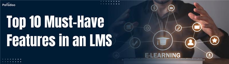 Top 10 Must-Have Features in an LMS