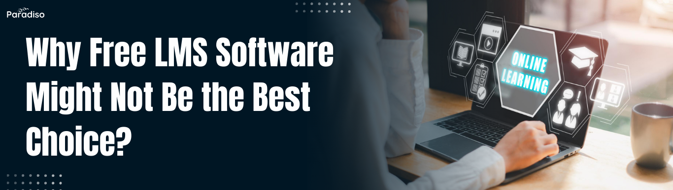 Why Free LMS Software Might Not Be the Best Choice for Your Enterprise