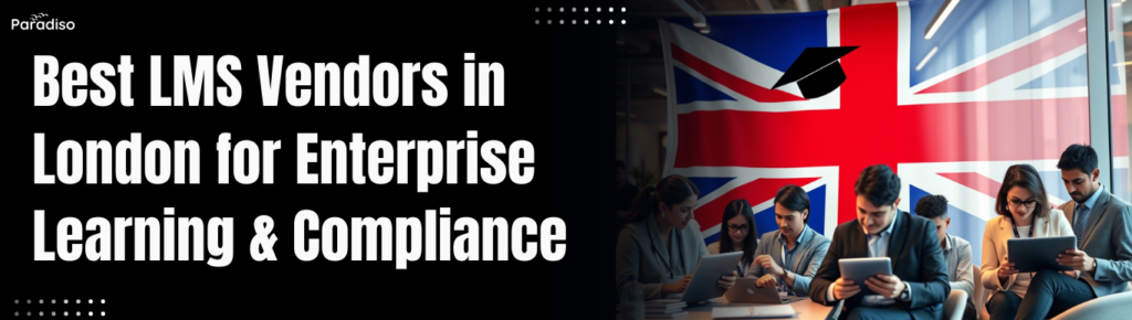 Best LMS Vendors in London for Enterprise Learning & Compliance