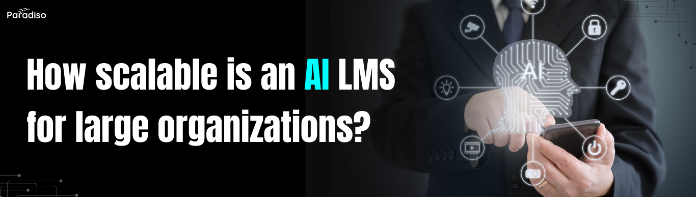 How scalable is an AI LMS for large organizations