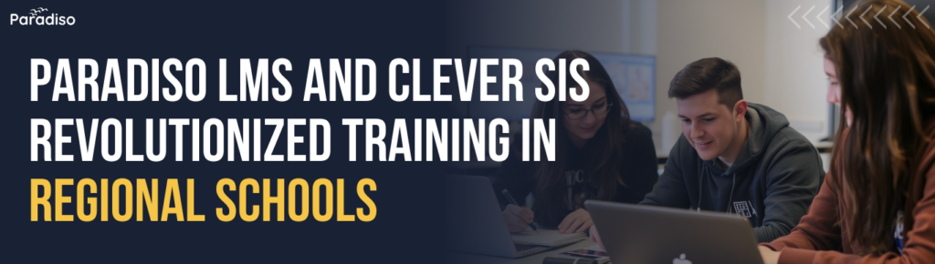 Paradiso LMS and Clever SIS Revolutionized Training in Regional Schools