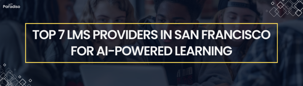 Top 7 LMS Providers in San Francisco for AI-Powered Learning