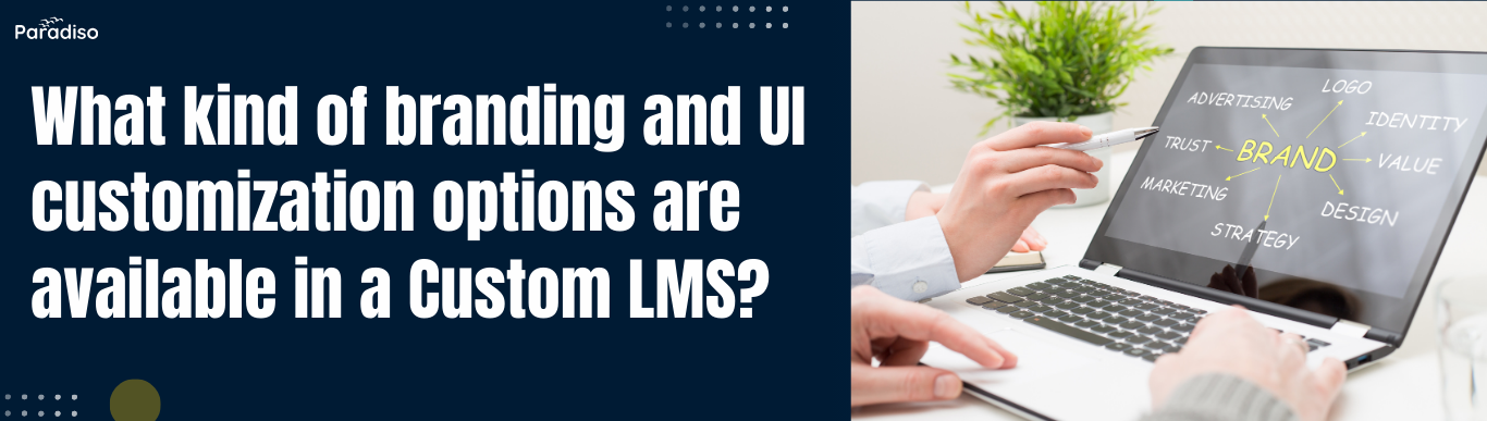 What kind of branding and UI customization options are available in a Custom LMS