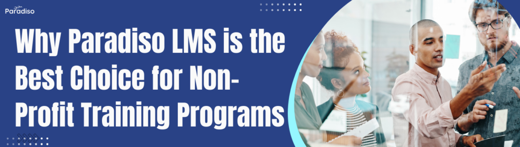 Why Paradiso LMS is the Best Choice for Non-Profit Training Programs