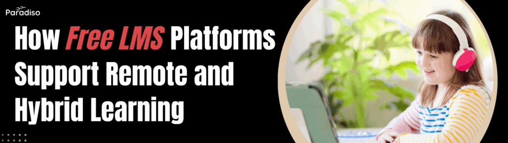 Free LMS Platforms Support Remote and Hybrid Learning