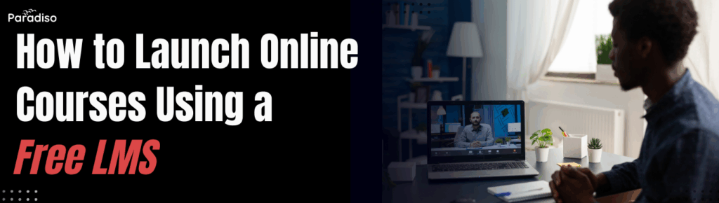 How to Launch Online Courses Using a Free LMS